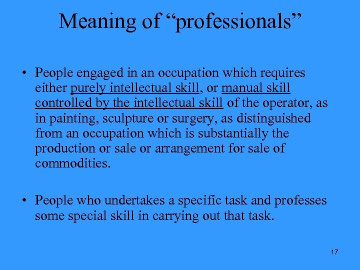 Meaning of “professionals” • People engaged in an occupation which requires either purely intellectual