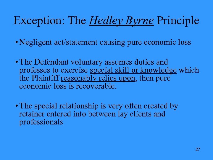 Exception: The Hedley Byrne Principle • Negligent act/statement causing pure economic loss • The