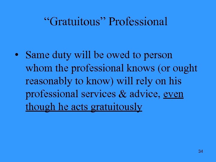 “Gratuitous” Professional • Same duty will be owed to person whom the professional knows