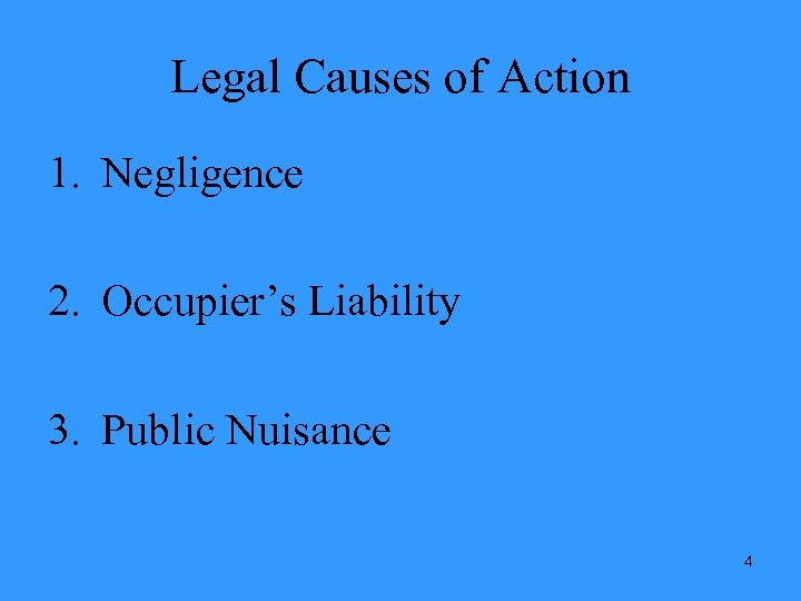 Legal Causes of Action 1. Negligence 2. Occupier’s Liability 3. Public Nuisance 4 
