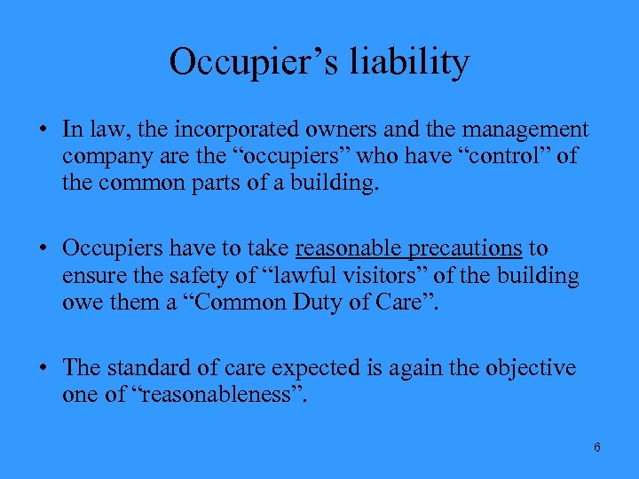 Occupier’s liability • In law, the incorporated owners and the management company are the