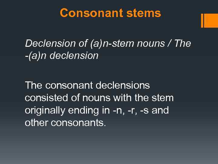 Consonant stems Declension of (a)n-stem nouns / The -(a)n declension The consonant declensions consisted