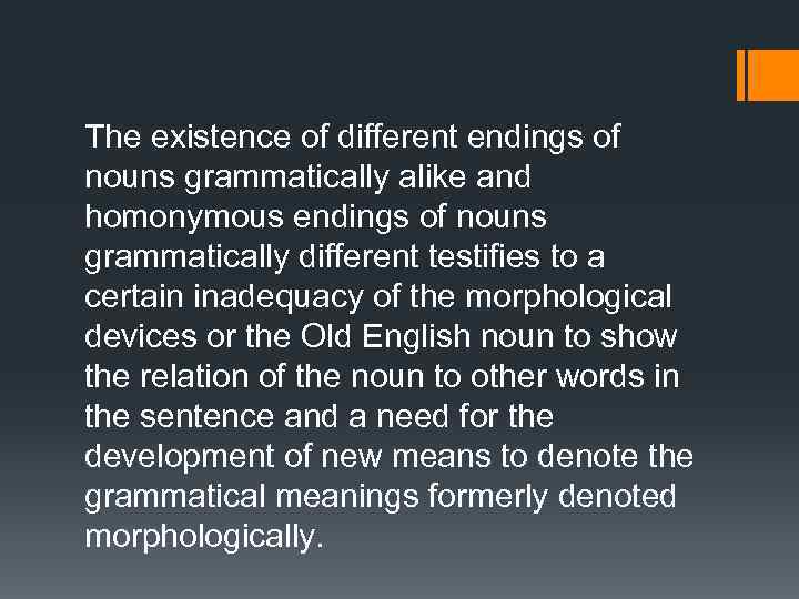 The existence of different endings of nouns grammatically alike and homonymous endings of nouns