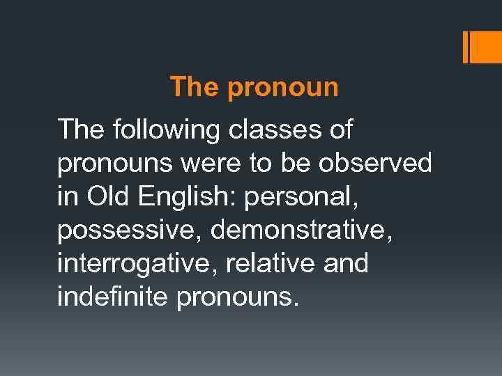 The pronoun The following classes of pronouns were to be observed in Old English: