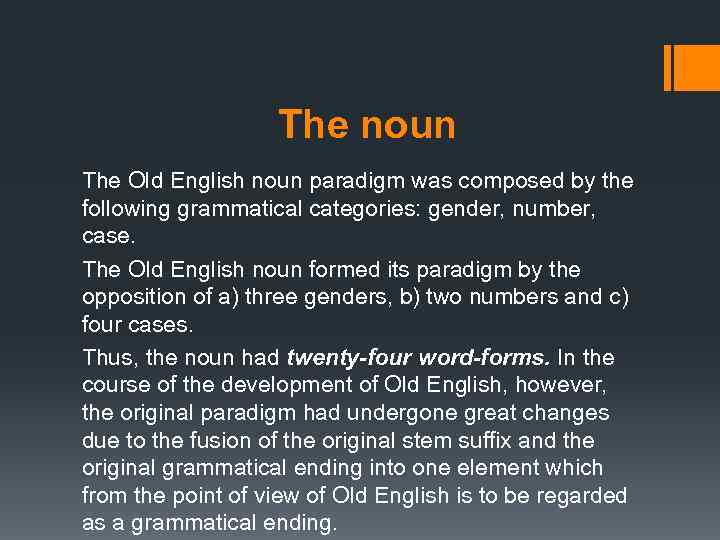 The noun The Old English noun paradigm was composed by the following grammatical categories: