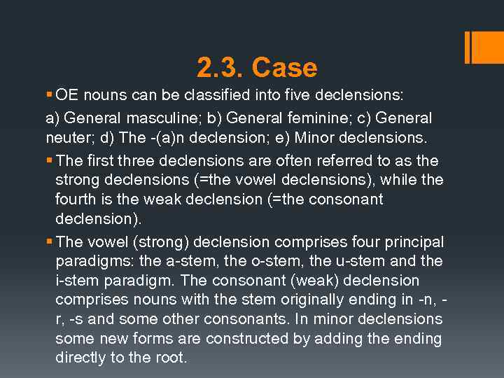 2. 3. Case § OE nouns can be classified into five declensions: a) General