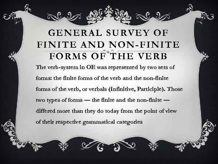 GENERAL SURVEY OF FINITE AND NON-FINITE FORMS OF THE VERB The verb-system in OE