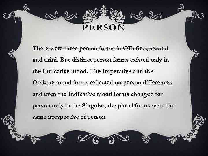 PERSON There were three person forms in OE: first, second and third. But distinct