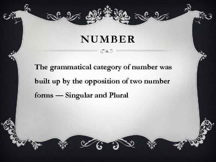 NUMBER The grammatical category of number was built up by the opposition of two