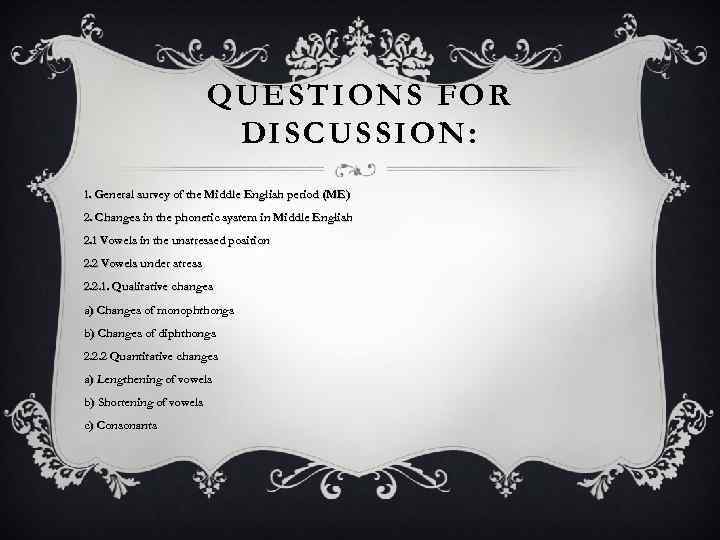 QUESTIONS FOR DISCUSSION: 1. General survey of the Middle English period (ME) 2. Changes