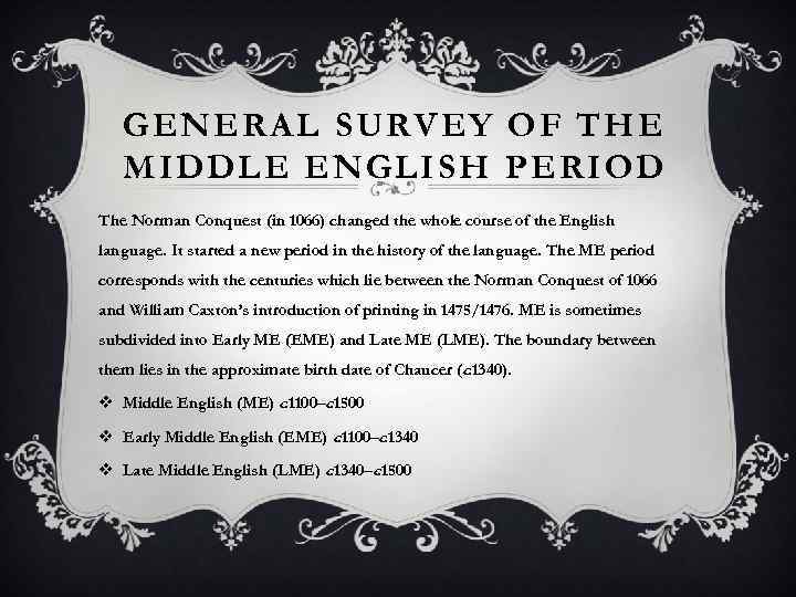 GENERAL SURVEY OF THE MIDDLE ENGLISH PERIOD The Norman Conquest (in 1066) changed the