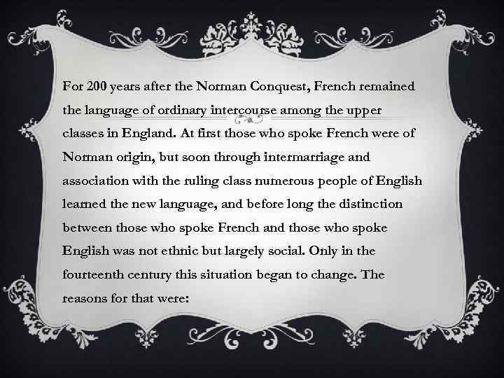 For 200 years after the Norman Conquest, French remained the language of ordinary intercourse