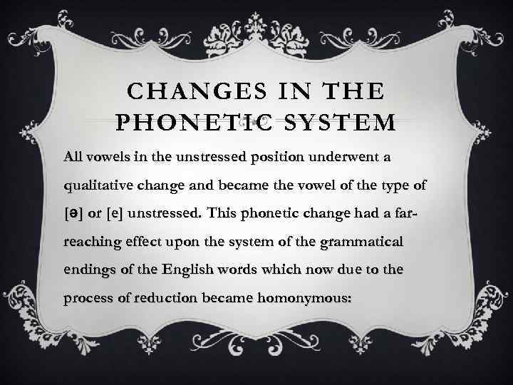 CHANGES IN THE PHONETIC SYSTEM All vowels in the unstressed position underwent a qualitative