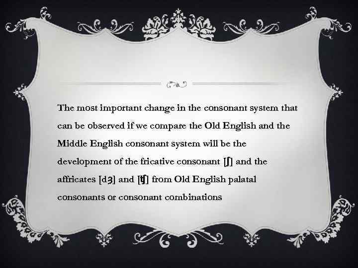 The most important change in the consonant system that can be observed if we