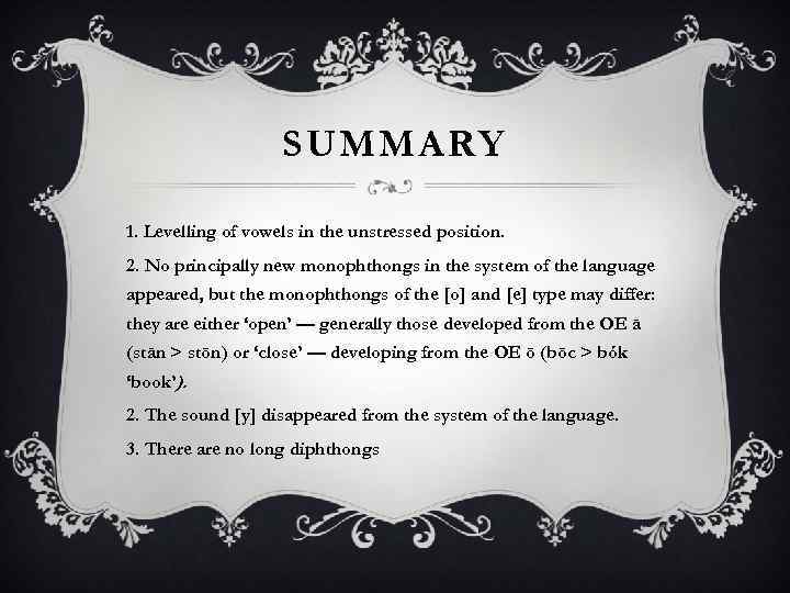 SUMMARY 1. Levelling of vowels in the unstressed position. 2. No principally new monophthongs