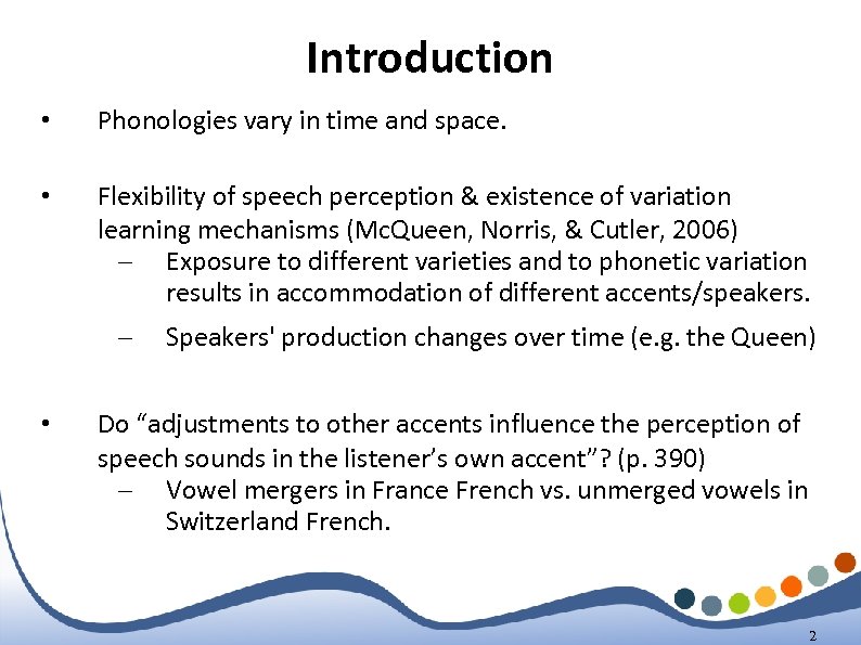 Introduction • Phonologies vary in time and space. • Flexibility of speech perception &
