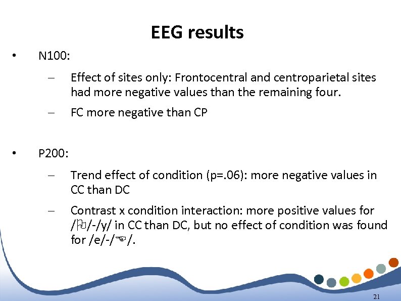 EEG results • N 100: – – • Effect of sites only: Frontocentral and