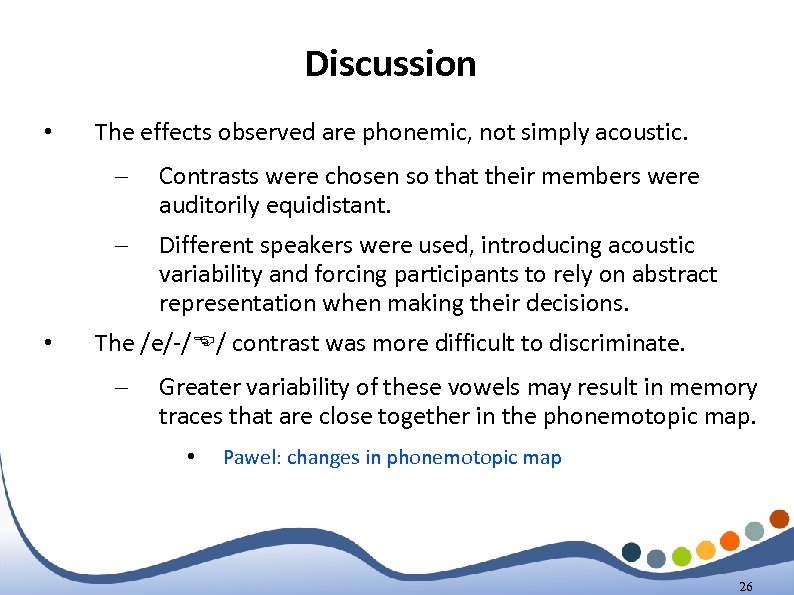 Discussion • The effects observed are phonemic, not simply acoustic. – – • Contrasts