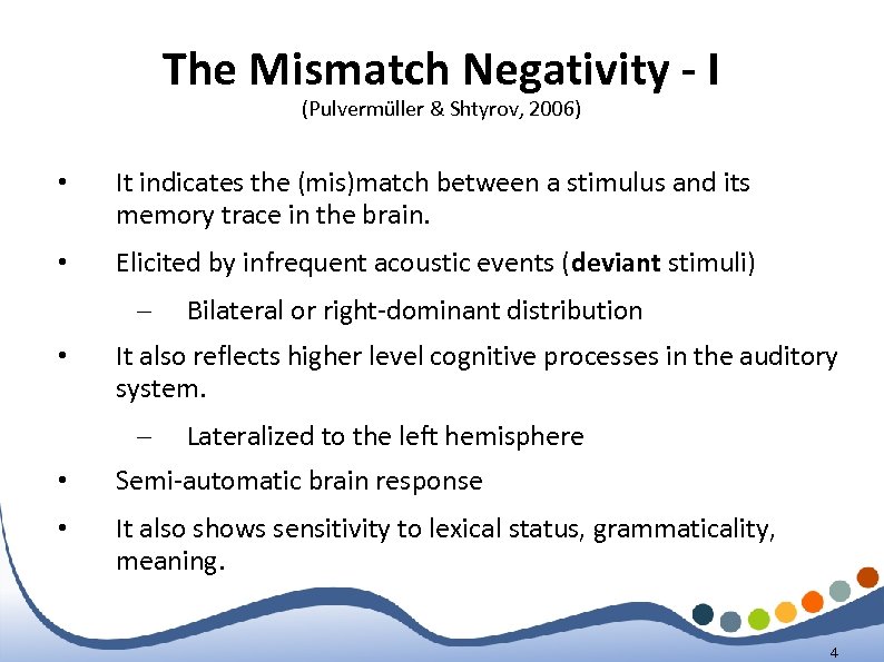 The Mismatch Negativity - I (Pulvermüller & Shtyrov, 2006) • It indicates the (mis)match