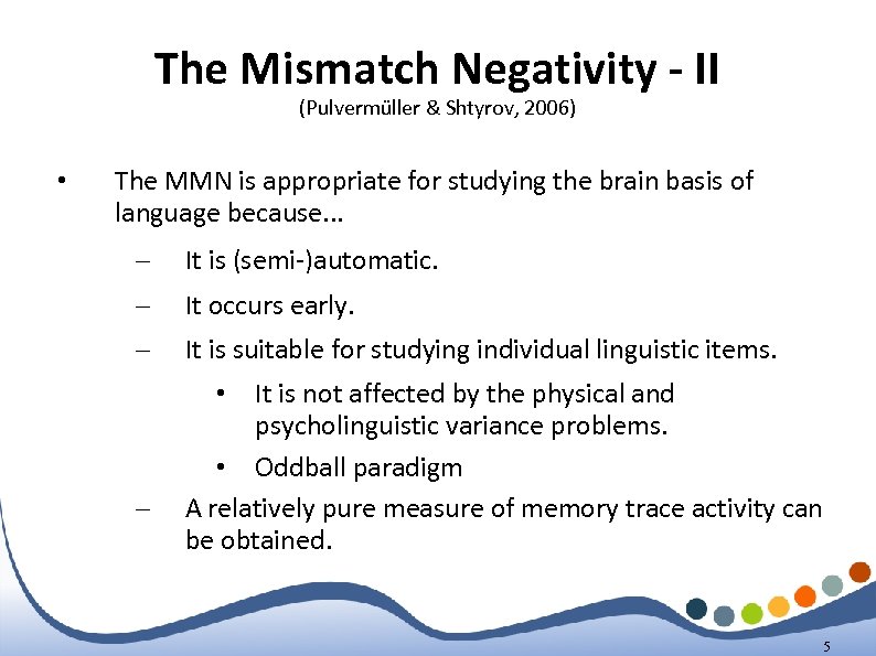 The Mismatch Negativity - II (Pulvermüller & Shtyrov, 2006) • The MMN is appropriate