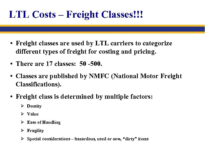 LTL Costs – Freight Classes!!! • Freight classes are used by LTL carriers to