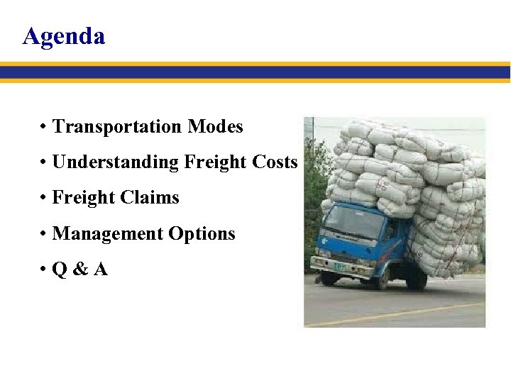 Agenda • Transportation Modes • Understanding Freight Costs • Freight Claims • Management Options