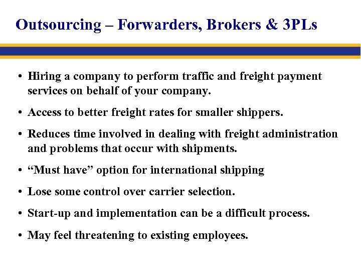 Outsourcing – Forwarders, Brokers & 3 PLs • Hiring a company to perform traffic