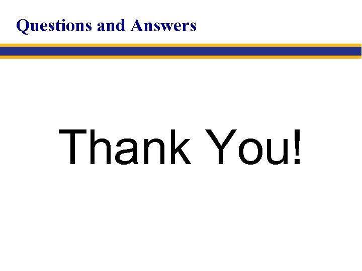 Questions and Answers Thank You! 