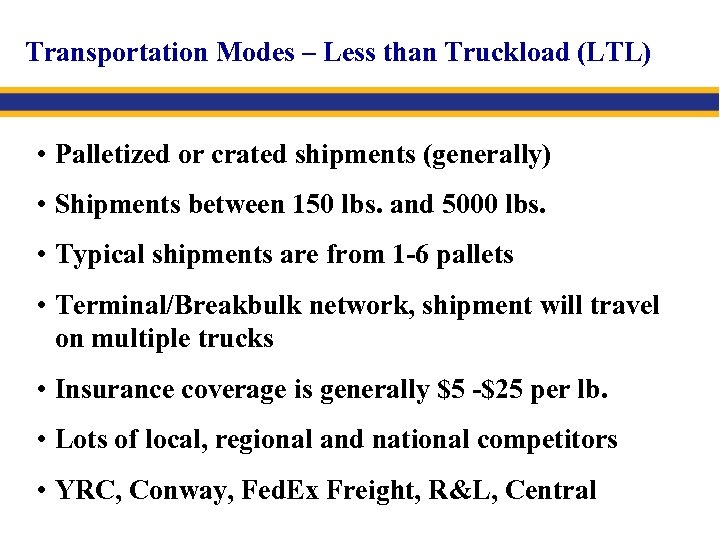 Transportation Modes – Less than Truckload (LTL) • Palletized or crated shipments (generally) •