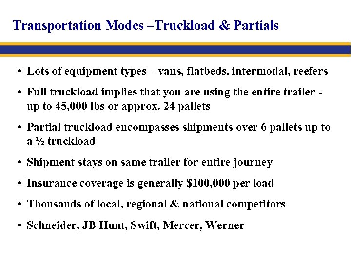 Transportation Modes –Truckload & Partials • Lots of equipment types – vans, flatbeds, intermodal,