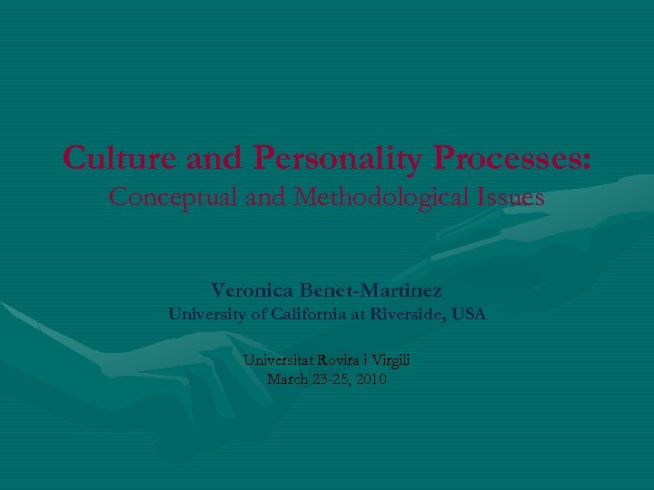 Culture and Personality Processes: Conceptual and Methodological Issues Veronica Benet-Martinez University of California at