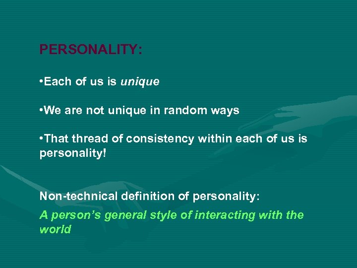 PERSONALITY: • Each of us is unique • We are not unique in random