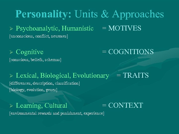 Personality: Units & Approaches Ø Psychoanalytic, Humanistic = MOTIVES [unconscious, conflict, neuroses] Ø Cognitive