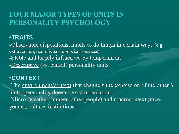 FOUR MAJOR TYPES OF UNITS IN PERSONALITY PSYCHOLOGY • TRAITS -Observable dispositions, habits to