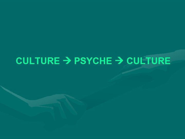 CULTURE PSYCHE CULTURE 