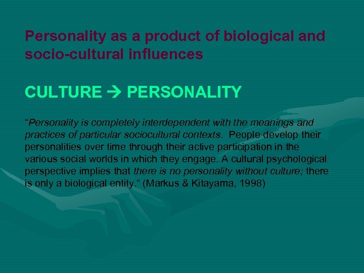 Personality as a product of biological and socio-cultural influences CULTURE PERSONALITY “Personality is completely
