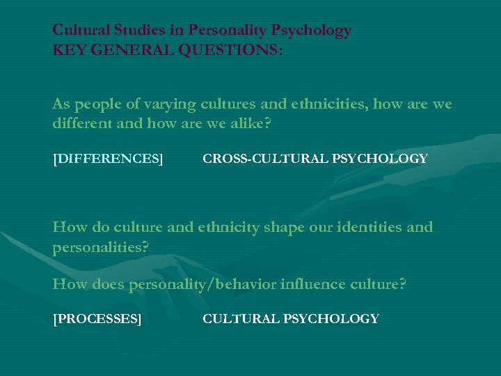 Cultural Studies in Personality Psychology KEY GENERAL QUESTIONS: As people of varying cultures and