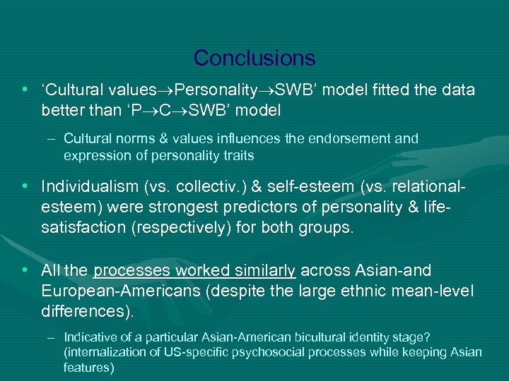 Conclusions • ‘Cultural values Personality SWB’ model fitted the data better than ‘P C