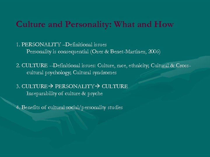 Culture and Personality: What and How 1. PERSONALITY –Definitional issues Personality is consequential (Ozer