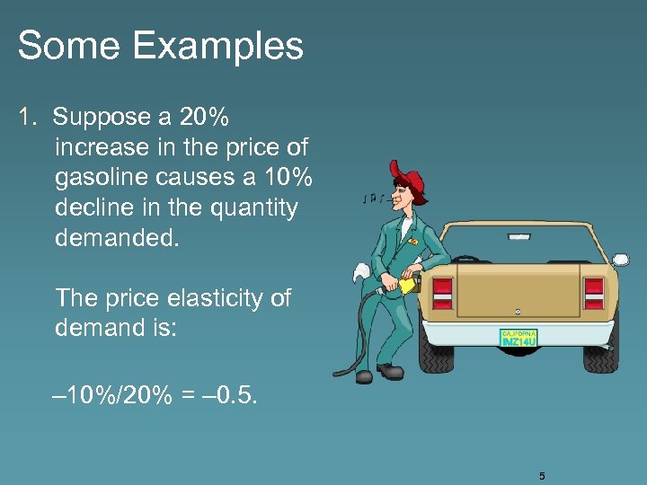 Some Examples 1. Suppose a 20% increase in the price of gasoline causes a