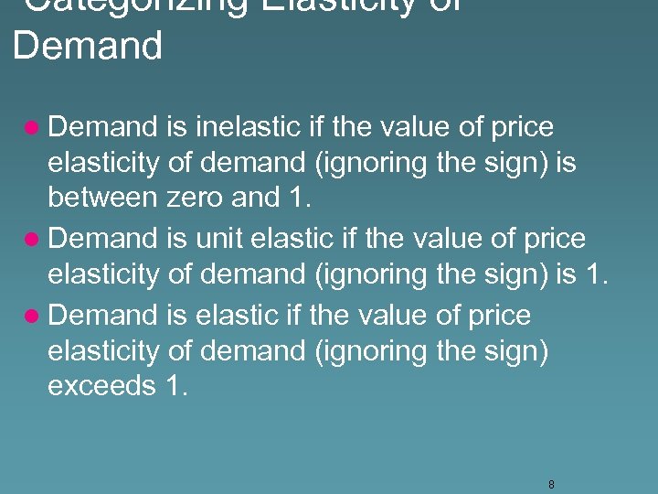 Categorizing Elasticity of Demand l Demand is inelastic if the value of price elasticity