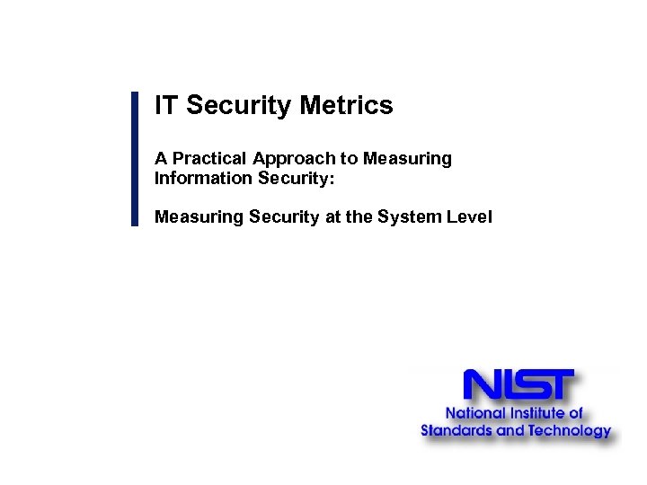 IT Security Metrics A Practical Approach to Measuring Information Security: Measuring Security at the