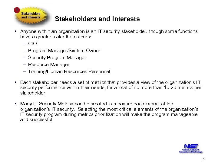 Stakeholders and Interests • Anyone within an organization is an IT security stakeholder, though