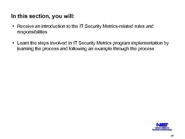 In this section, you will: • Receive an introduction to the IT Security Metrics-related