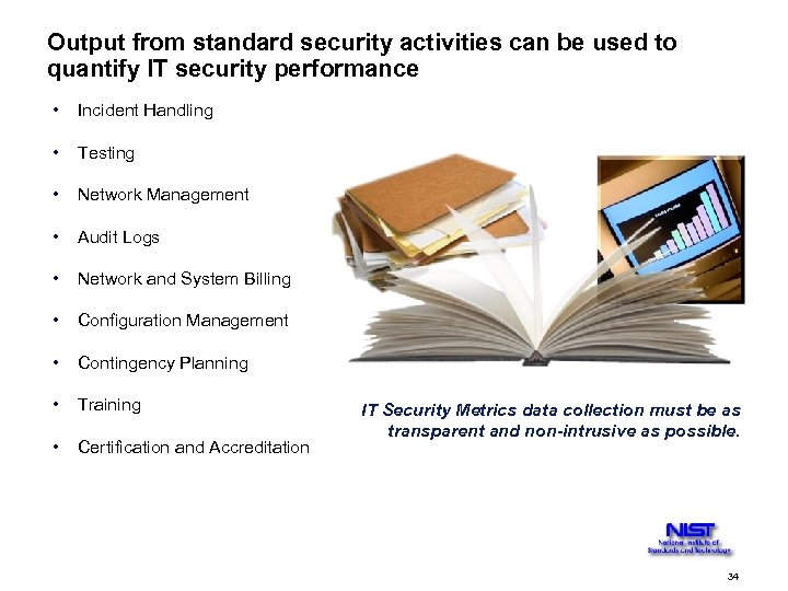 Output from standard security activities can be used to quantify IT security performance •