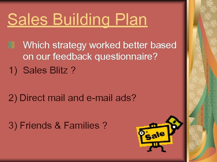 Sales Building Plan Which strategy worked better based on our feedback questionnaire? 1) Sales