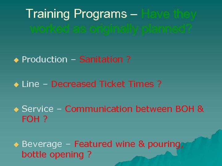 Training Programs – Have they worked as originally planned? u Production – Sanitation ?