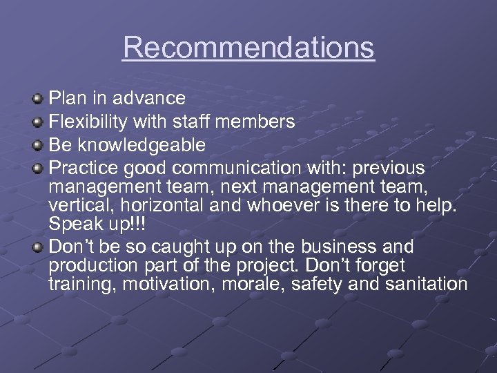 Recommendations Plan in advance Flexibility with staff members Be knowledgeable Practice good communication with: