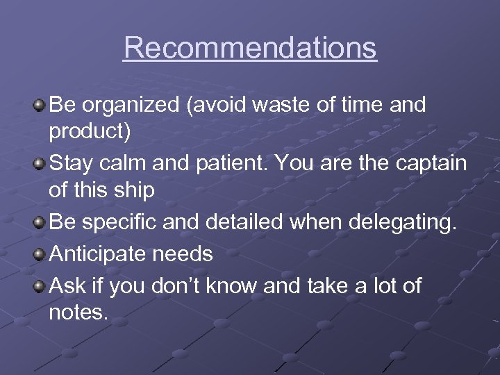 Recommendations Be organized (avoid waste of time and product) Stay calm and patient. You