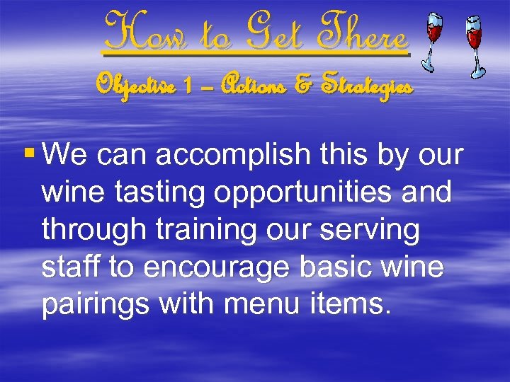 How to Get There Objective 1 – Actions & Strategies § We can accomplish